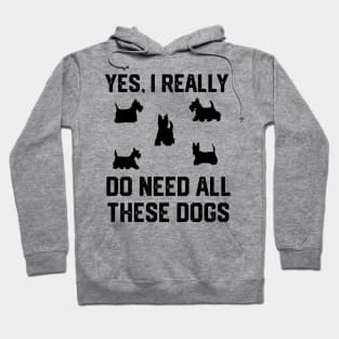 Scottie yes, i really do need all these dogs Hoodie